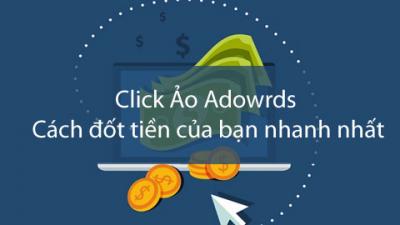 4 tuyệt chiêu loại bỏ click ảo trên quảng cáo Google Adwords
